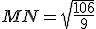 MN=\sqrt{\frac{106}{9}} 
